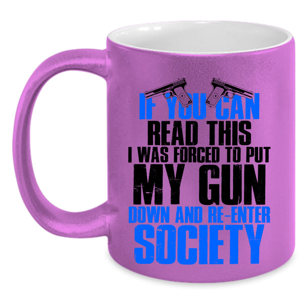 I Was Forced To Put My Gun Down Coffee Mug, If You Can Read This Accent Mug