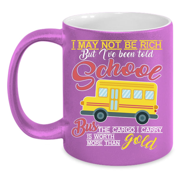 I May Not Be Rich Coffee Mug, I've Been Told School Bus Coffee Cup