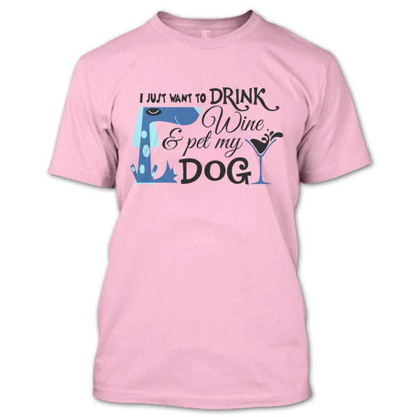 I Just Want To Drink Wine T Shirt, I Love My Dog T Shirt