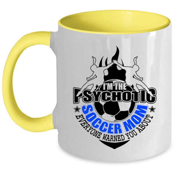 Mother Ever Coffee Mug, I'm The Psychotic Soccer Mom Accent Mug