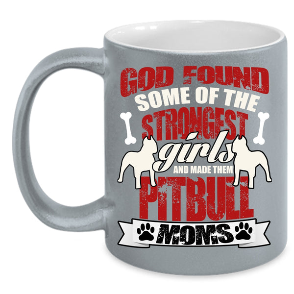 The Strongest Girls Coffee Mug, Made Them Pitbull Moms Coffee Cup