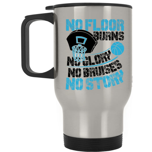 Funny Basketball Travel Mug, No Floor Burns No Glory No Story Mug
