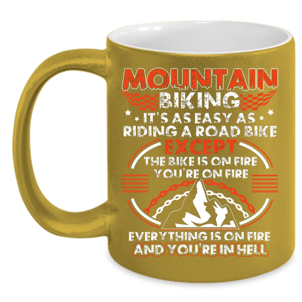Mountain Biking Coffee Mug, It's As Easy As Riding A Road Bike Coffee Cup
