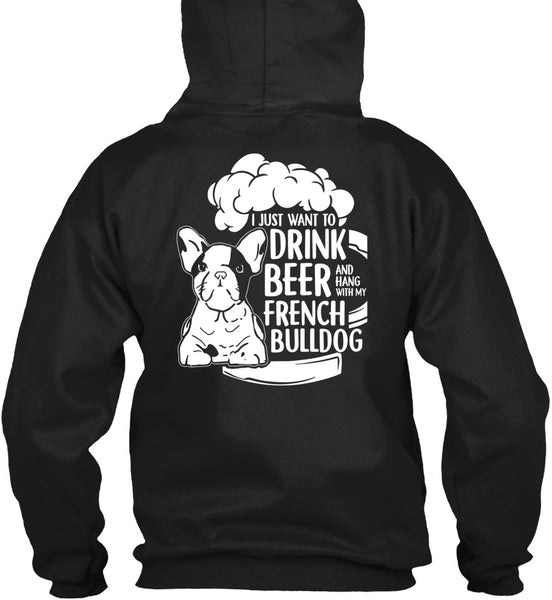 I Just Want To Drink Beer T Shirt, Hang Out With French Bulldog T Shirt