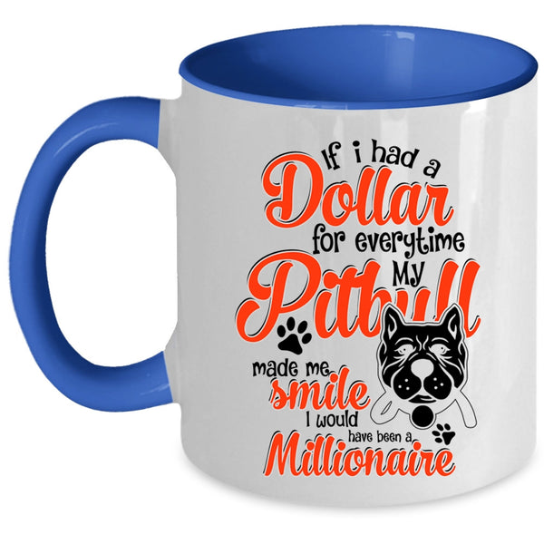 My Pitbull Made Me Smile Coffee Mug, If I Had A Dollar For Everything Accent Mug