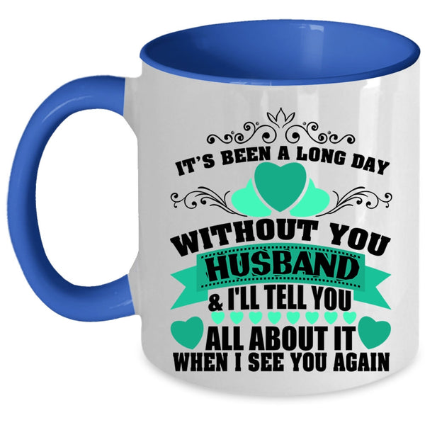 Pretty Wife Coffee Mug, It's Been A Long Day Without Husband Accent Mug