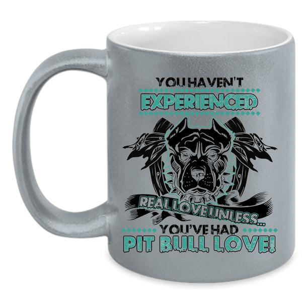 You're Had Pit Bull Love Coffee Mug, You Haven't Experienced Real Love Accent Mug