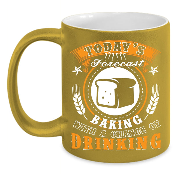 Today's Forecast Baking Coffee Mug, Chance Of Drinking Coffee Cup