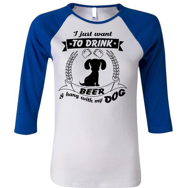 I Just Want To Drink Beer And Hang With My Dog T Shirt, My Favorite T Shirt