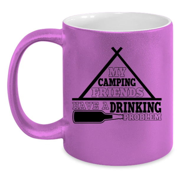 Funny Coffee Mug, My Camping Friends Have A Drinking Problem Accent Mug