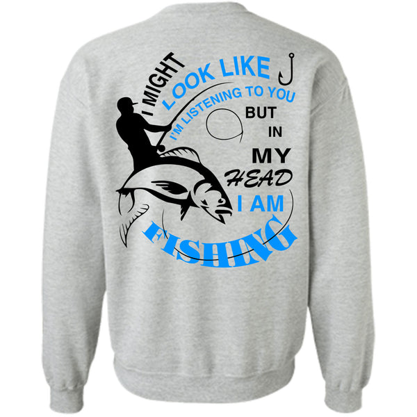 Being A Fisherman T Shirt, In My Head I Am Fishing Sweatshirt