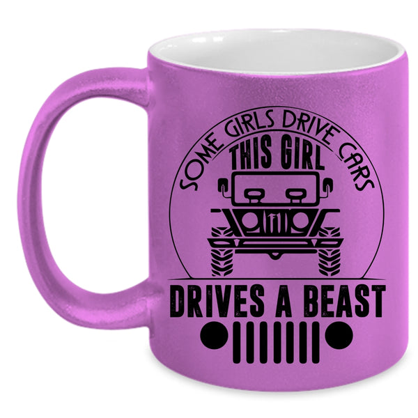 This Girl Drivers A Beast Coffee Mug, Some Girls Drive Cars Accent Mug