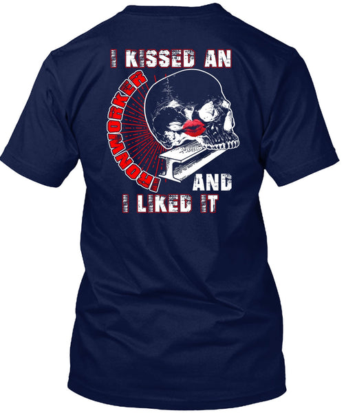 I Kissed An Ironworker T Shirt, I Liked It T Shirt