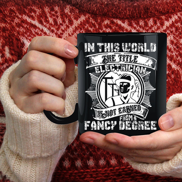 Electrician Is Not Earned From A Fancy Degree Coffee Mug, Cool Coffee Cup