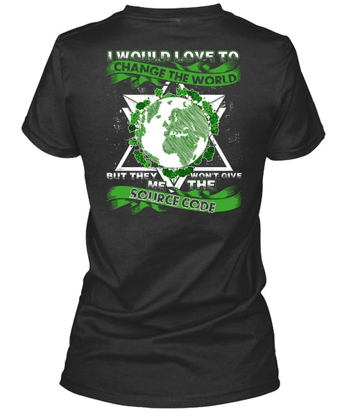 I Would Love To Change The World T Shirt, Source Code T Shirt