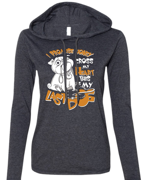 I Promise Honey Cross My Heart T Shirt, This Is My Last Dog T Shirt (Anvil Ladies Ringspun Hooded)
