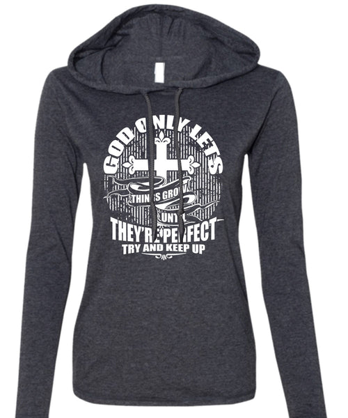 God Only Lets Things Grow T Shirt, Try And Keep Up T Shirt (Anvil Ladies Ringspun Hooded)