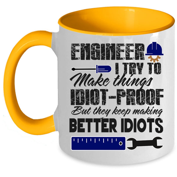 They Keep Making Better Idiots Coffee Mug, Engineer Accent Mug
