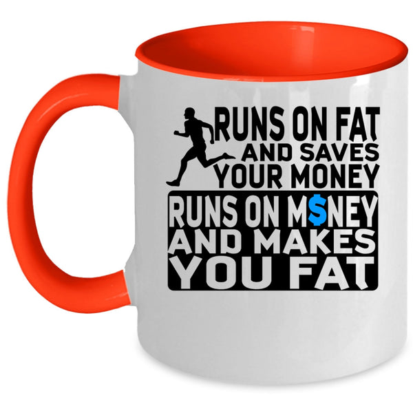 Runs On Money And Makes You Fat Coffee Mug, Runs On Fat And Saves Your Money Accent Mug