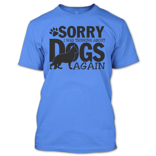 Sorry I Was Thinking About Dogs Again T Shirt, Thinking About Dogs T Shirt