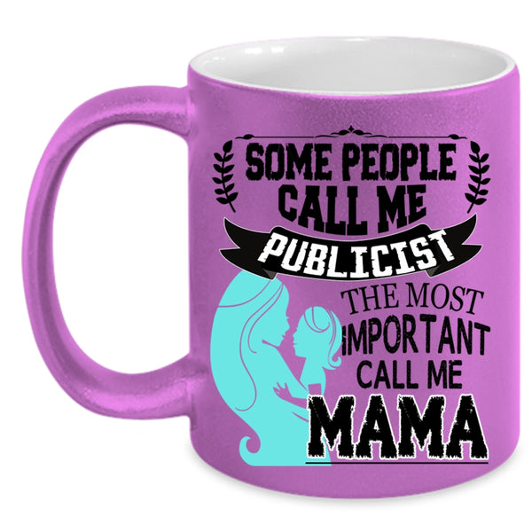 The Most Important Call Me Mama Coffee Mug, Some People Call Me Publicist Accent Mug
