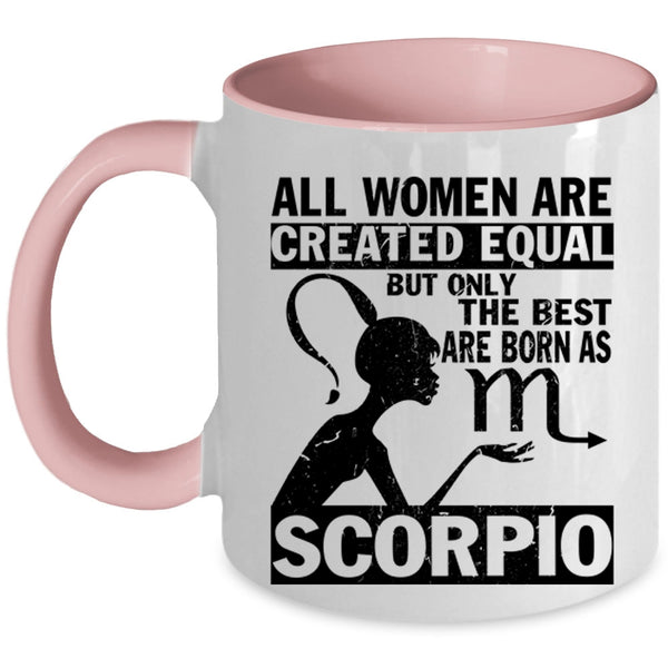 Cute Coffee Mug, Only The Best Women Are Born As Scorpio Accent Mug