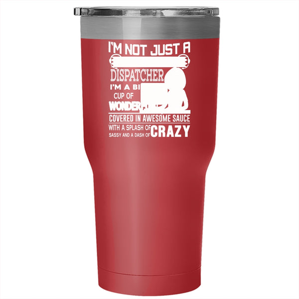 I'm Not Just A Retired Dispatcher Tumbler 30 oz Stainless Steel, Crazy Dispatcher Travel Mug