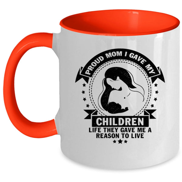 Gift For Mom Coffee Mug, Proud Mom I Gave My Children Life Accent Mug