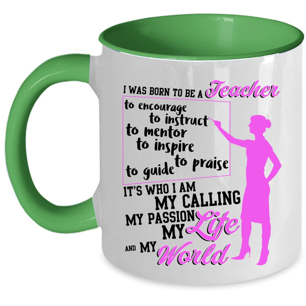 My Life And My World Coffee Mug, I Was Born To Be A Teacher Accent Mug