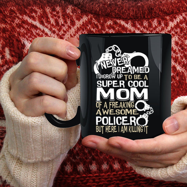 I'd Grow Up To Be A Cool Mom Of A Policer Coffee Mug, Cool Mom Coffee Cup