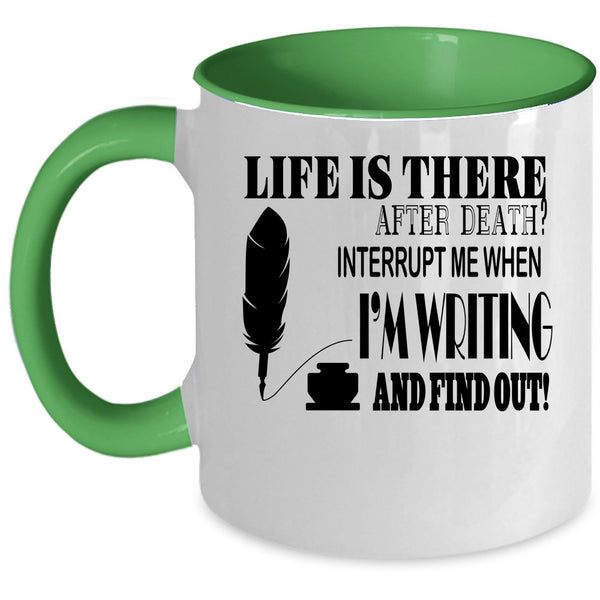 Funny Writing Coffee Mug, Don't Interrupt Me When I'm Writing Accent Mug