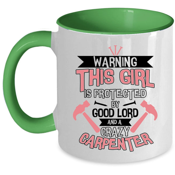 Cool Girls Coffee Mug, This Girl Is Protected By A Crazy Carpenter Accent Mug