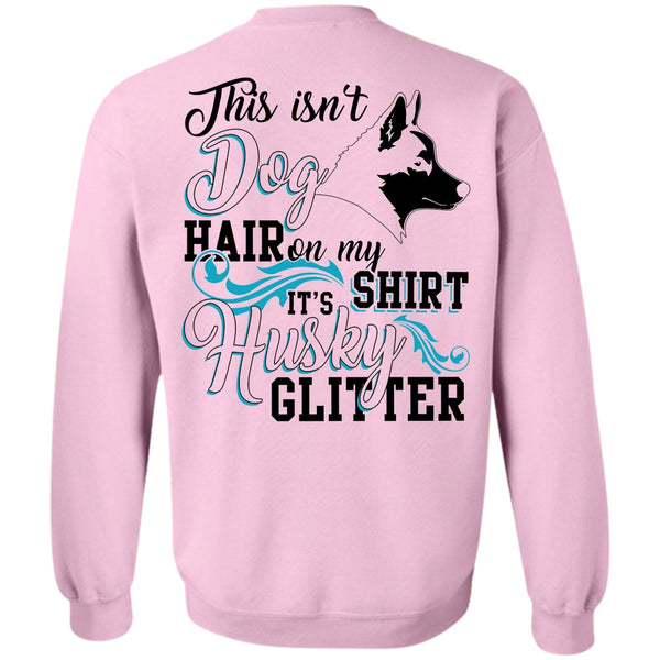 I Love Husky T Shirt, This Isn't Dog Hair Sweatshirt