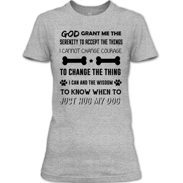 God Grant Me The Serenity To Accept The Things T Shirt, I Love My Dog T Shirt