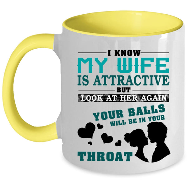 Don't Look At My Wife Coffee Mug, I Know My Wife Is Attractive Accent Mug