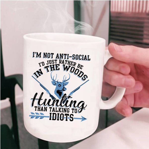 I'd Just Be In the Woods Hunting Coffee Mug, I'm Not Anti Social Cup