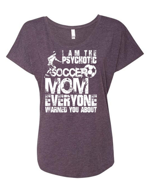 I Am The Psychotic Soccer Mom T Shirt, Being A Mom T Shirt, Cool Shirt (Ladies' Triblend Dolman Sleeve)