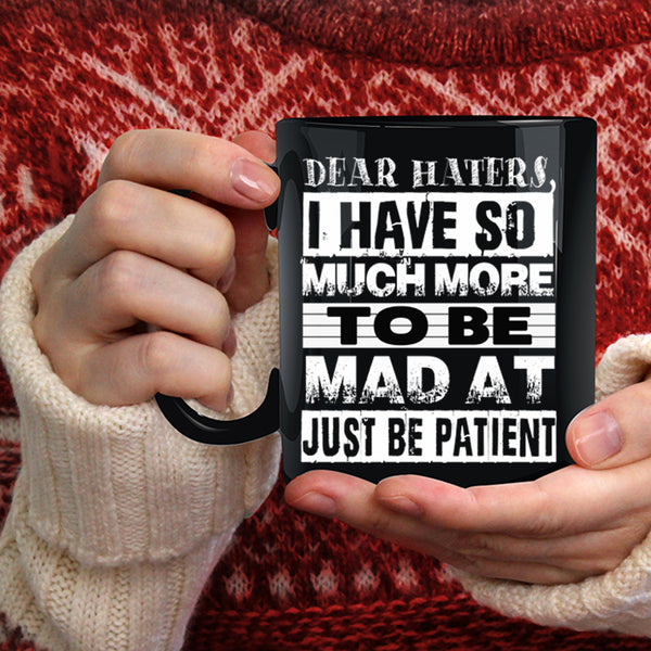 Dear Haters Coffee Mug, Just Be Patient Coffee Cup