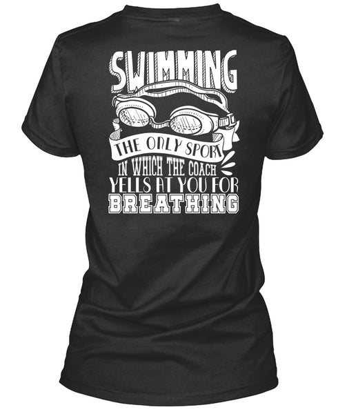 Swimming The Only Sport T Shirt, Yells At You For Breathing T Shirt