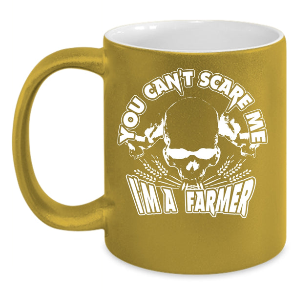 You Can't Scare Me Coffee Mug, I'm A Farmer Coffee Cup