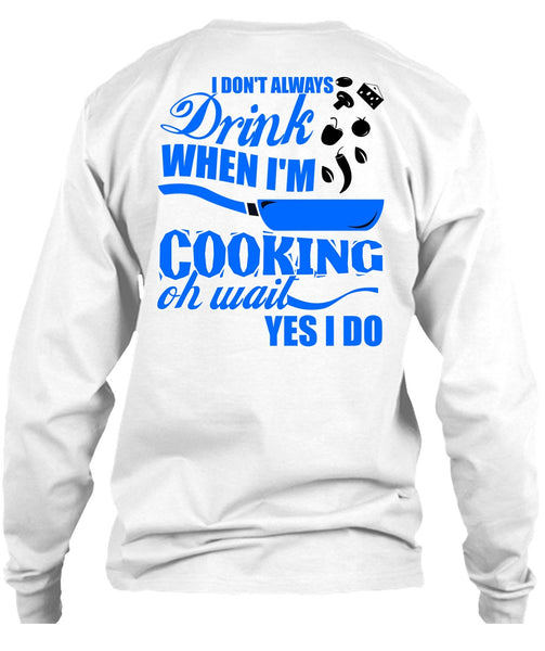 I Don't Always Drink T Shirt, I Love Cooking T Shirt