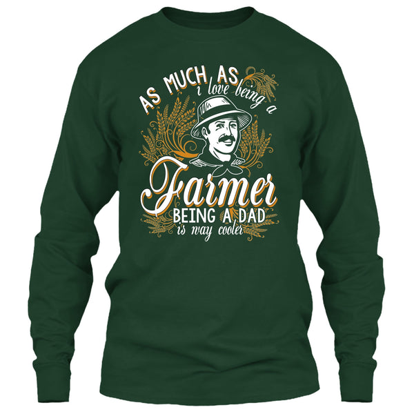 Love Being A Farmer T Shirt, Being A Dad Is Way Cooler T Shirt