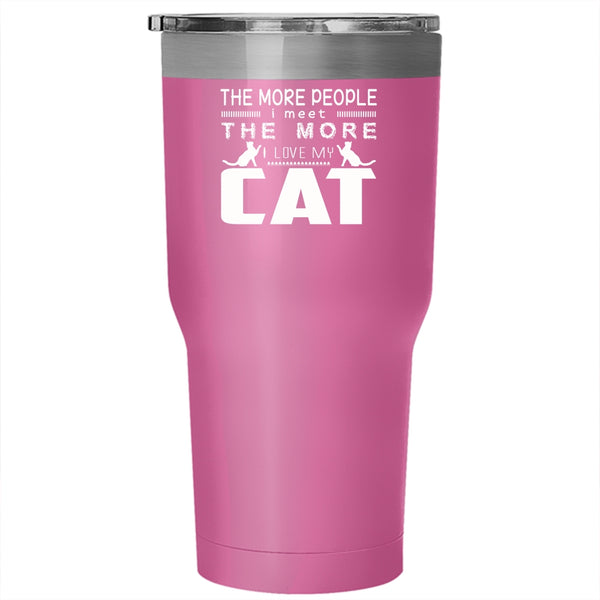 The More People I Meet Tumbler 30 oz Stainless Steel, I Love My Cat Travel Mug