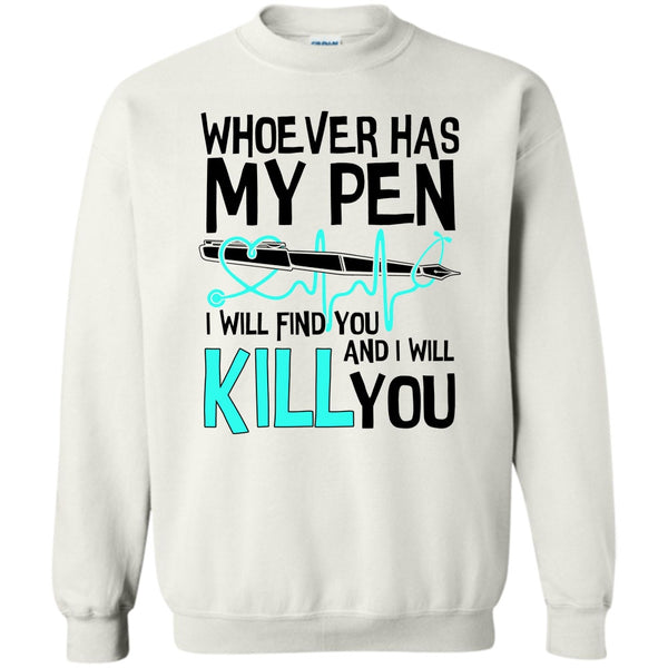 Gift For Nurse T Shirt, Whoever Has My Pen Sweatshirt