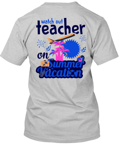 Watch Out Teacher On Summer Vacation T Shirt, My Job T Shirt