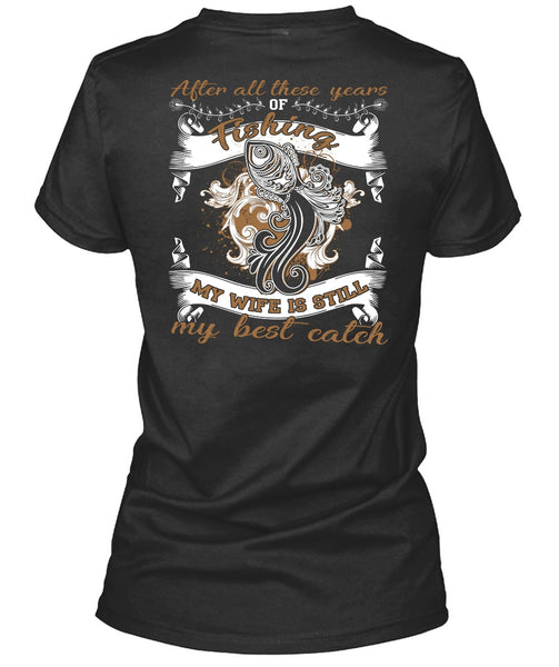 My Wife Is Still My Best Catch T Shirt, After All These Years Of Fishing T Shirt