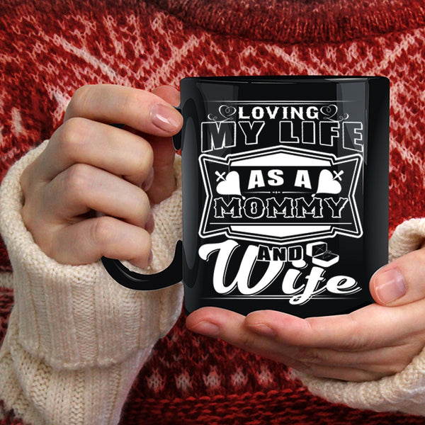 Loving My Life As A Mommy And Wife Coffee Mug, Awesome Mom Coffee Cup
