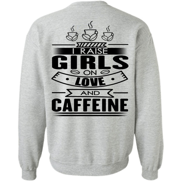 I Love Coffee T Shirt, I Raise Girls On Love And Caffeine Sweatshirt