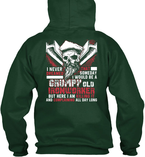 Grumpy Old Ironworker T Shirt, I Never Dreamed T Shirt