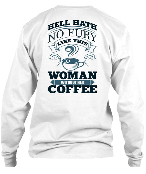 Woman Without Her Coffee T Shirt, I Love Coffee T Shirt